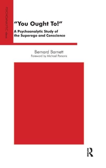 You Ought To! : A Psychoanalytic Study of the Superego and Conscience