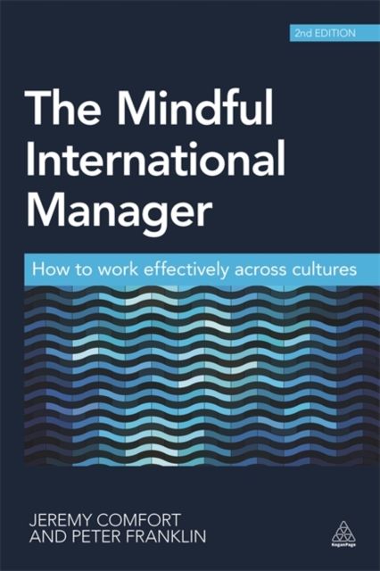 The Mindful International Manager : How to Work Effectively Across Cultures