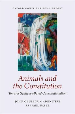 Animals and the Constitution : Towards Sentience-Based Constitutionalism