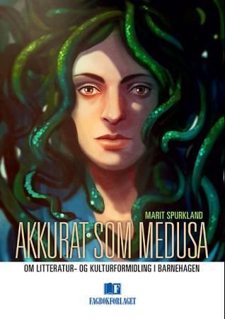 Akkurat som Medusa : om litteratur- og kulturformidling i barnehagen : basert på barnehageerfaring