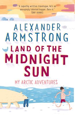Land of the Midnight Sun : My Arctic Adventures