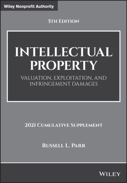 Intellectual Property : Valuation, Exploitation, and Infringement Damages, 2021 Cumulative Supplement