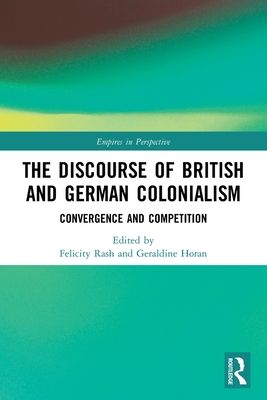 The Discourse of British and German Colonialism : Convergence and Competition