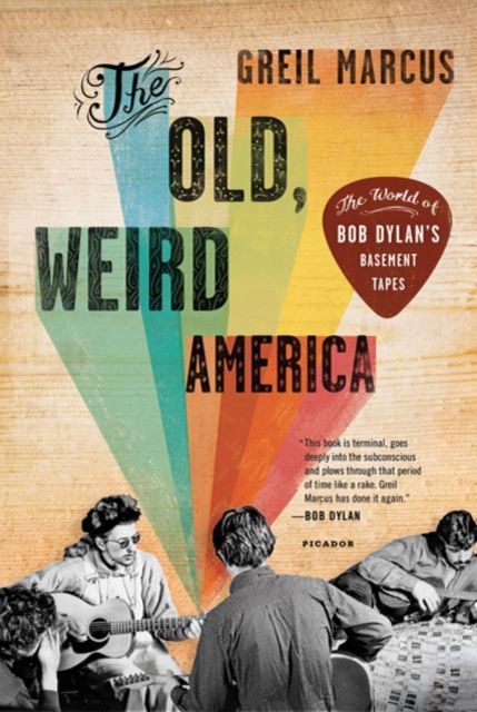 Forsidebilde av The Old, Weird America : The World of Bob Dylan's Basement Tapes