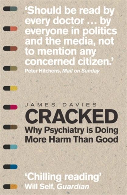 Cracked : Why Psychiatry is Doing More Harm Than Good