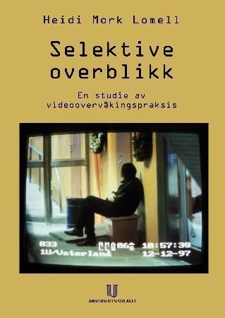 Forsidebilde av Selektive overblikk : en studie av videoovervåkningspraksis