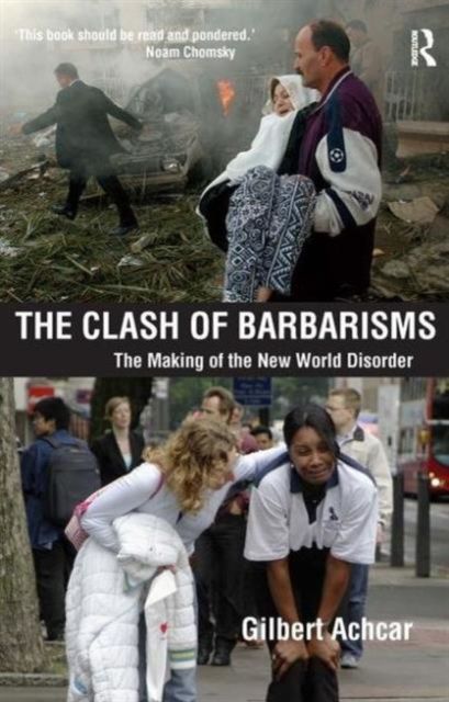 Clash of Barbarisms : The Making of the New World Disorder