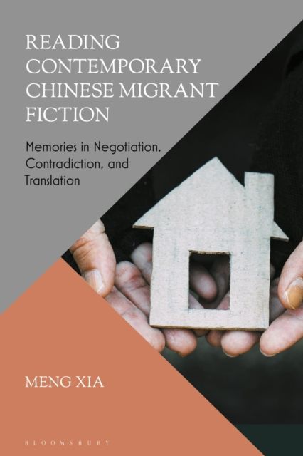 Reading Contemporary Chinese Migrant Fiction : Memories in Negotiation, Contradiction, and Translation
