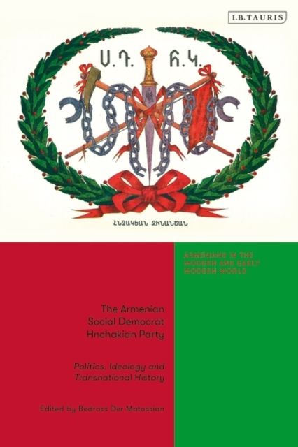 The Armenian Social Democrat Hnchakian Party : Politics, Ideology and Transnational History
