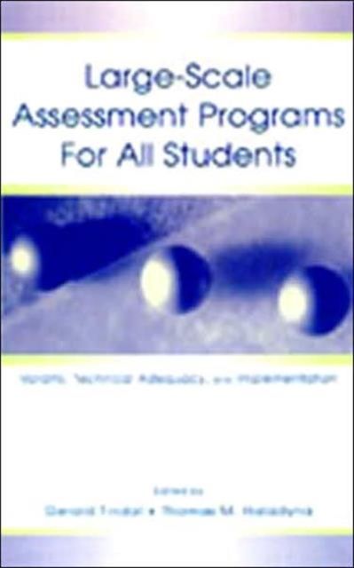 Large-scale Assessment Programs for All Students : Validity, Technical Adequacy, and Implementation