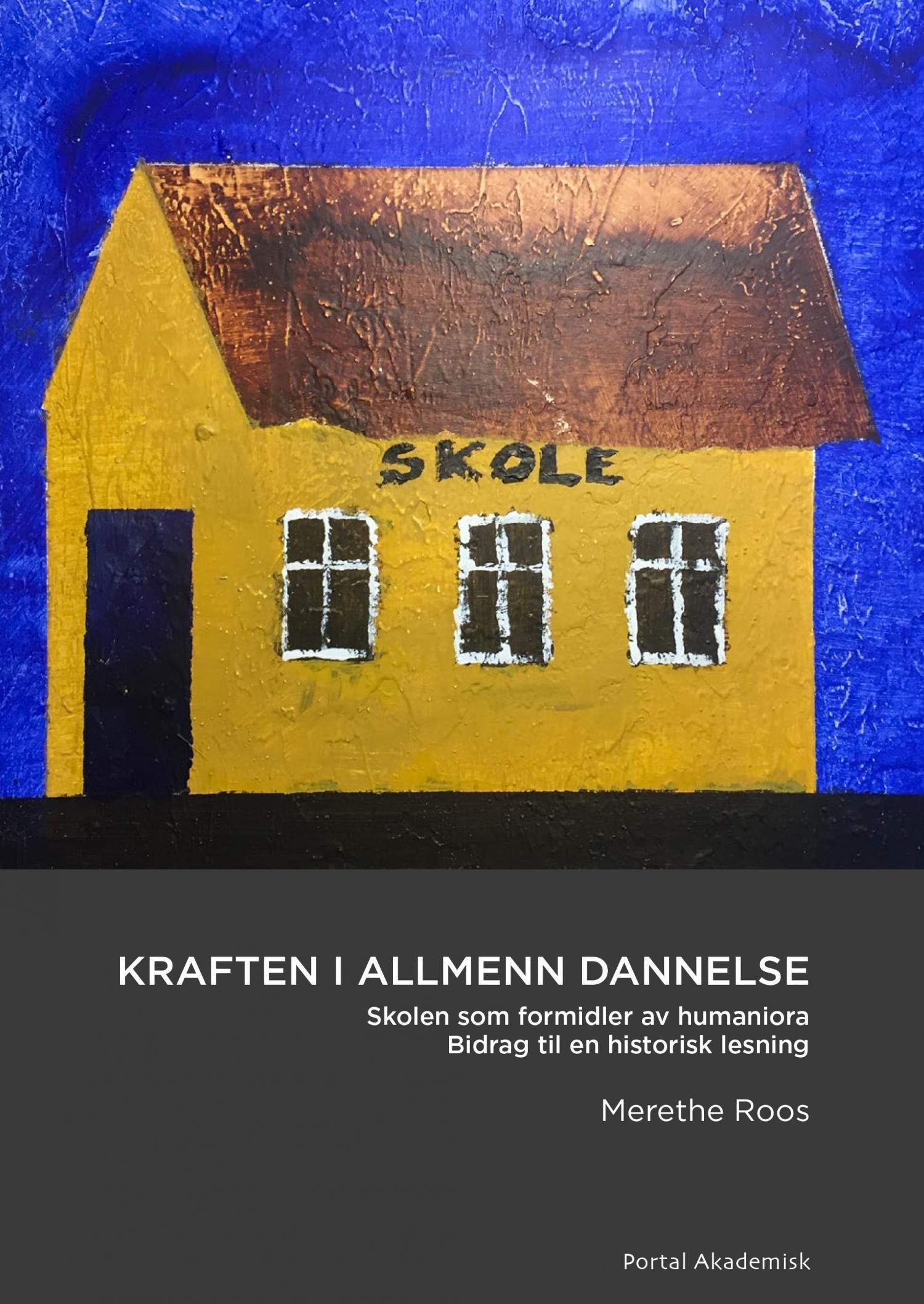 Kraften i allmenn dannelse : skolen som formidler av humaniora : bidrag til en historisk lesning