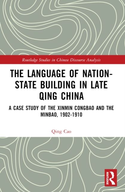 The Language of Nation-State Building in Late Qing China : A Case Study of the Xinmin Congbao and the Minbao, 1902-1910