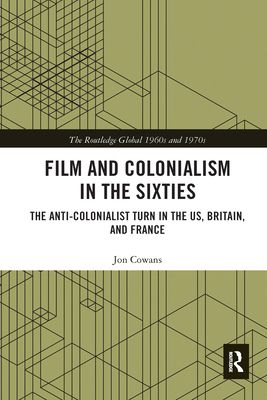 Film and Colonialism in the Sixties : The Anti-Colonialist Turn in the US, Britain, and France