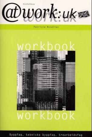 At work:UK : byggfag, teknisk byggfag og trearbeidsfag : arbeidsbok VK1