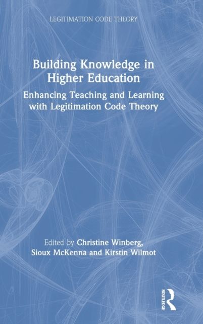 Building Knowledge in Higher Education : Enhancing Teaching and Learning with Legitimation Code Theory