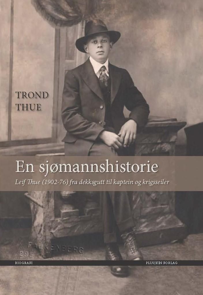 En sjømannshistorie : Leif Thue, 1902-76, fra dekksgutt til kaptein og krigsseiler