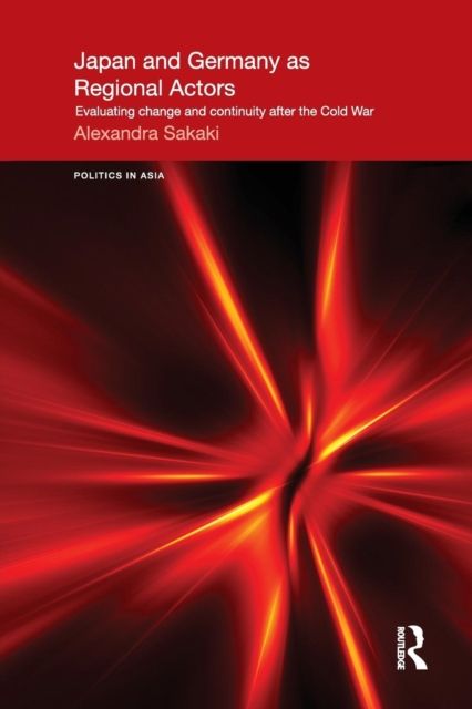 Japan and Germany as Regional Actors : Evaluating Change and Continuity after the Cold War