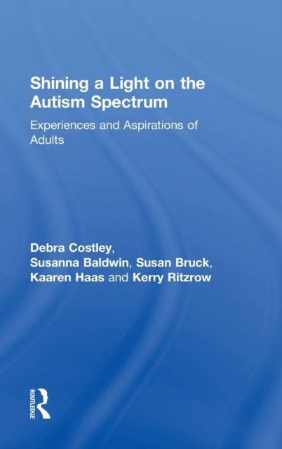Shining a Light on the Autism Spectrum : Experiences and Aspirations of Adults