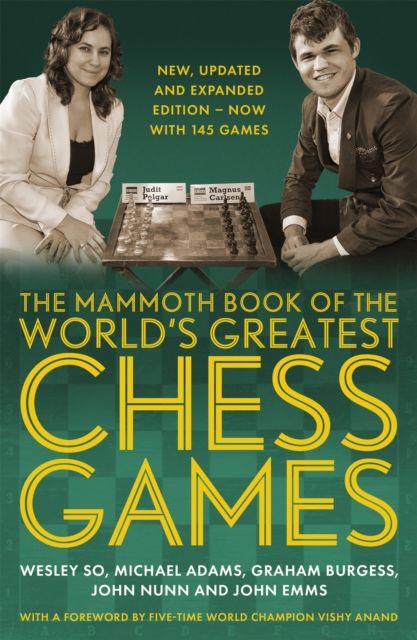 The Mammoth Book of the World's Greatest Chess Games . : New, updated and expanded edition – now with 145 games