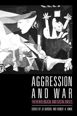 Aggression and War : Their Biological and Social Bases