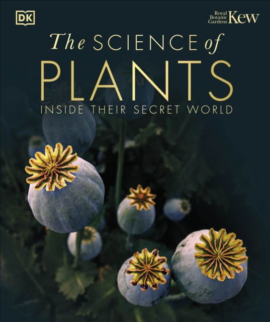 The Science of Plants : Inside their Secret World