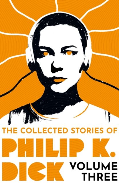 The collected stories of Philip K. Dick. Volume three