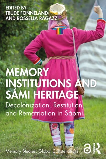 Memory Institutions and Sami Heritage : Decolonization, Restitution, and Rematriation in Sapmi