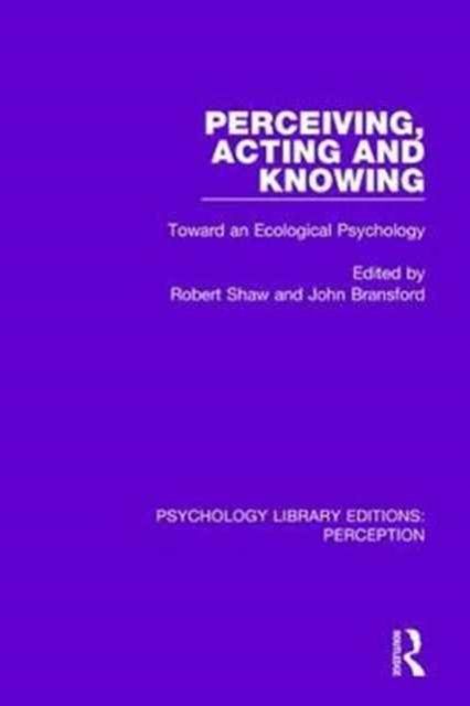 Perceiving, Acting and Knowing : Toward an Ecological Psychology