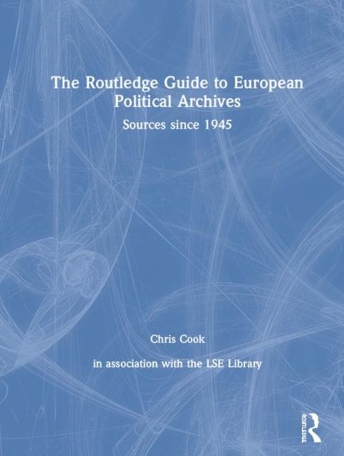 The Routledge Guide to European Political Archives : Sources since 1945