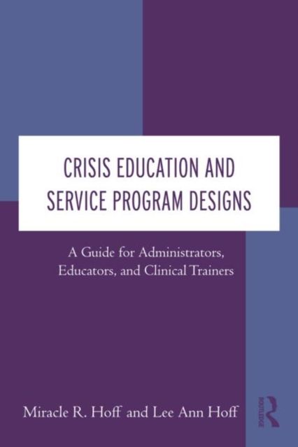 Crisis Education and Service Program Designs : A Guide for Administrators, Educators, and Clinical Trainers