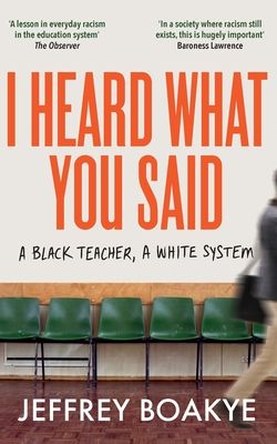I Heard What You Said : A Black Teacher, A White System