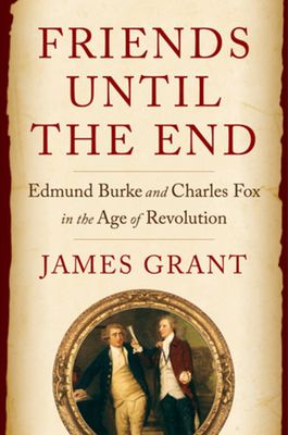 Friends Until the End : Edmund Burke and Charles Fox in the Age of Revolution