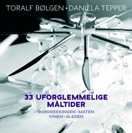 33 uforglemmelige måltider : borddekkingen, maten, vinen, gleden
