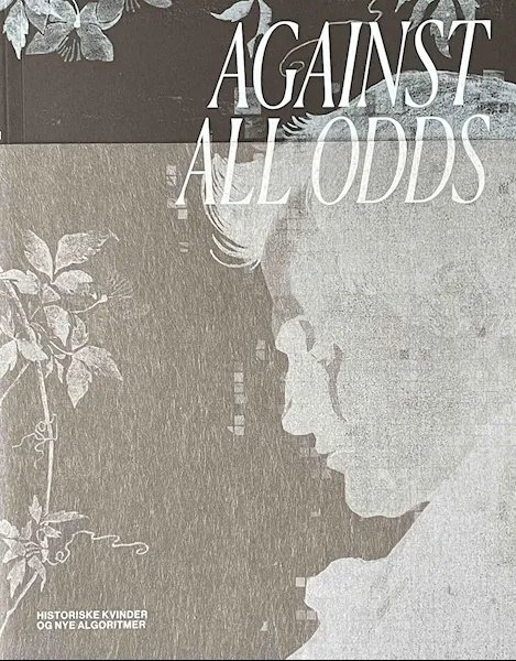 Forsidebilde av Against All Odds – Historiske kvinder og nye algoritmer