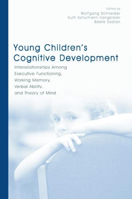 Young Children's Cognitive Development : Interrelationships Among Executive Functioning, Working Memory, Verbal Ability, and Theory of Mind