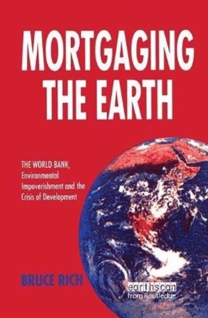 Forsidebilde av Mortgaging the Earth : World Bank, Environmental Impoverishment and the Crisis of Development