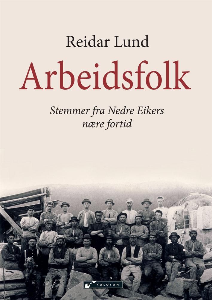 Arbeidsfolk : stemmer fra Nedre Eikers nære fortid