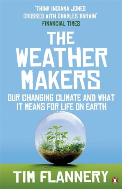 The Weather Makers : Our Changing Climate and what it means for Life on Earth