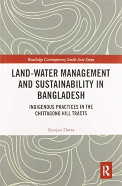 Land-Water Management and Sustainability in Bangladesh : Indigenous practices in the Chittagong Hill Tracts