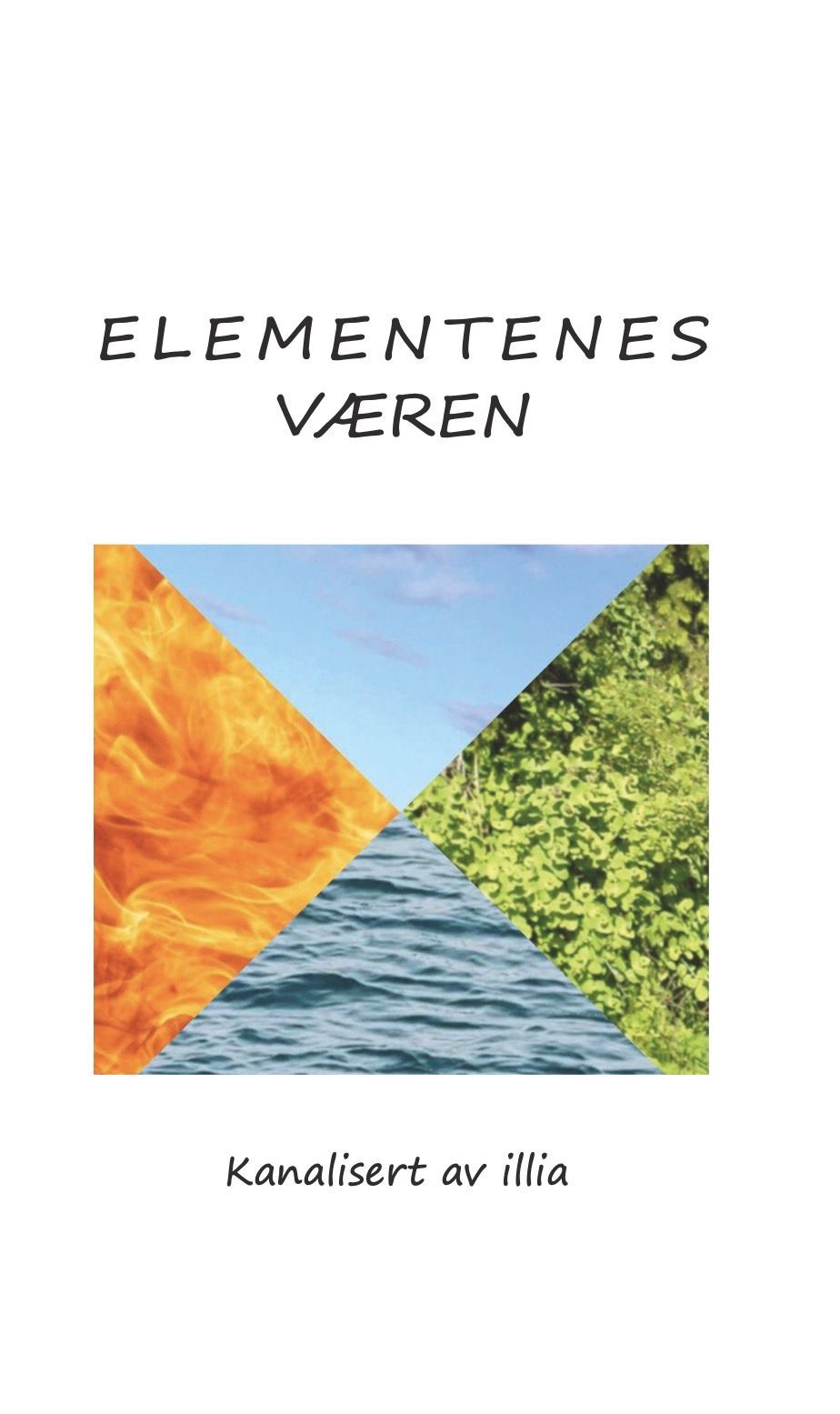 Elementenes væren : kanalisert av illia