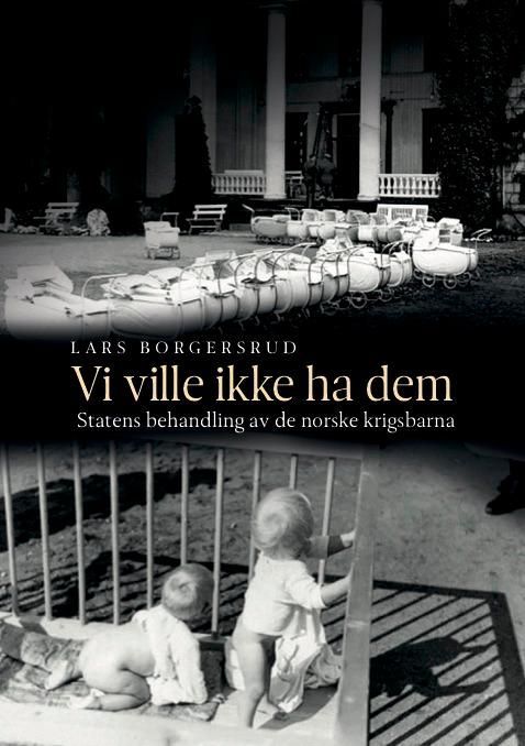 Vi ville ikke ha dem : statens behandling av de norske krigsbarna