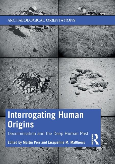 Interrogating Human Origins : Decolonisation and the Deep Human Past
