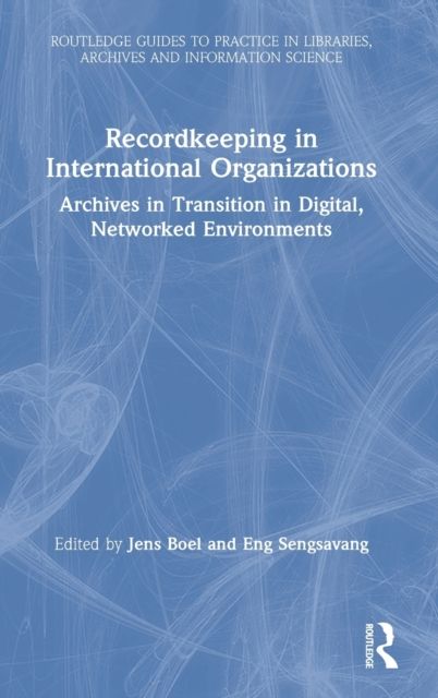 Recordkeeping in International Organizations : Archives in Transition in Digital, Networked Environments