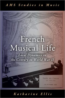 French Musical Life : Local Dynamics in the Century to World War II
