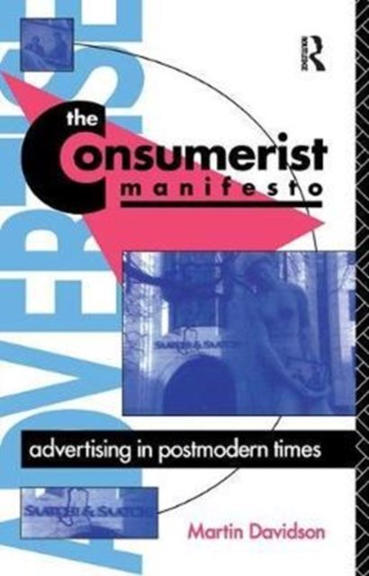 The Consumerist Manifesto : Advertising in Postmodern Times
