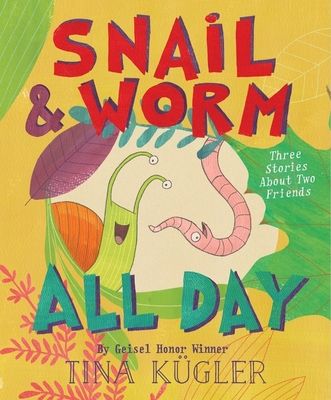 Snail and Worm All Day : Three Stories About Two Friends
