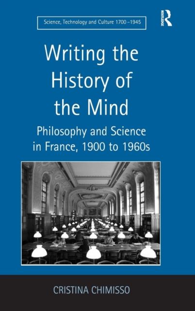 Writing the History of the Mind : Philosophy and Science in France, 1900 to 1960s