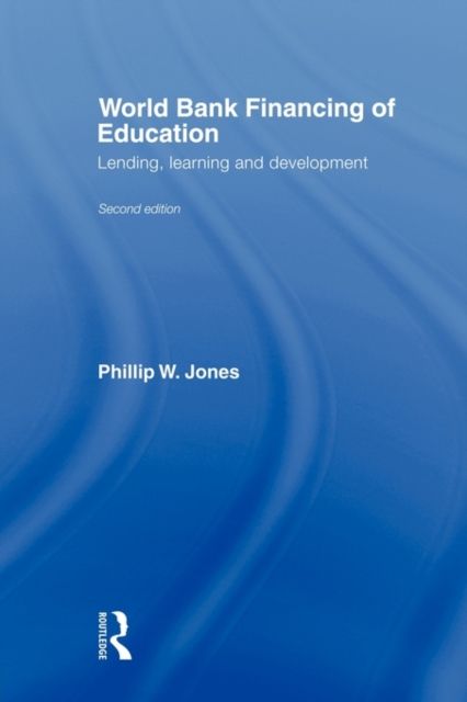World Bank Financing of Education : Lending, Learning and Development