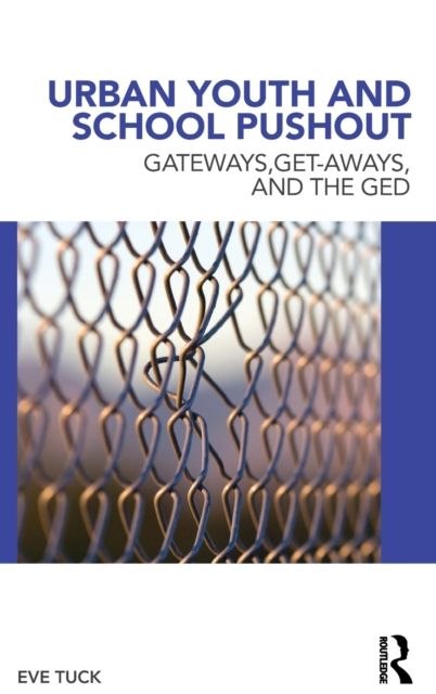 Urban Youth and School Pushout : Gateways, Get-aways, and the GED