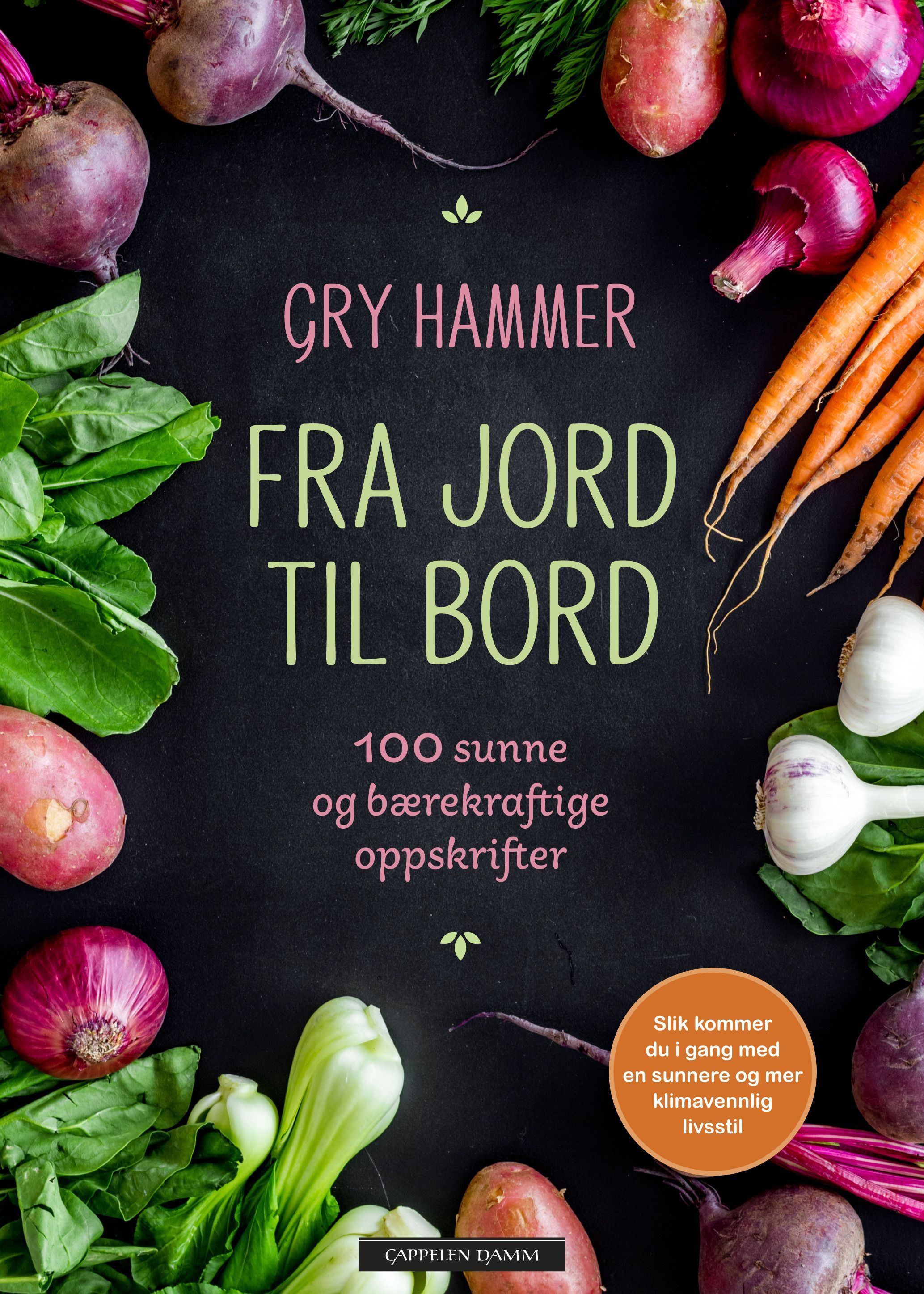 Fra jord til bord : 100 sunne og bærekraftige oppskrifter
